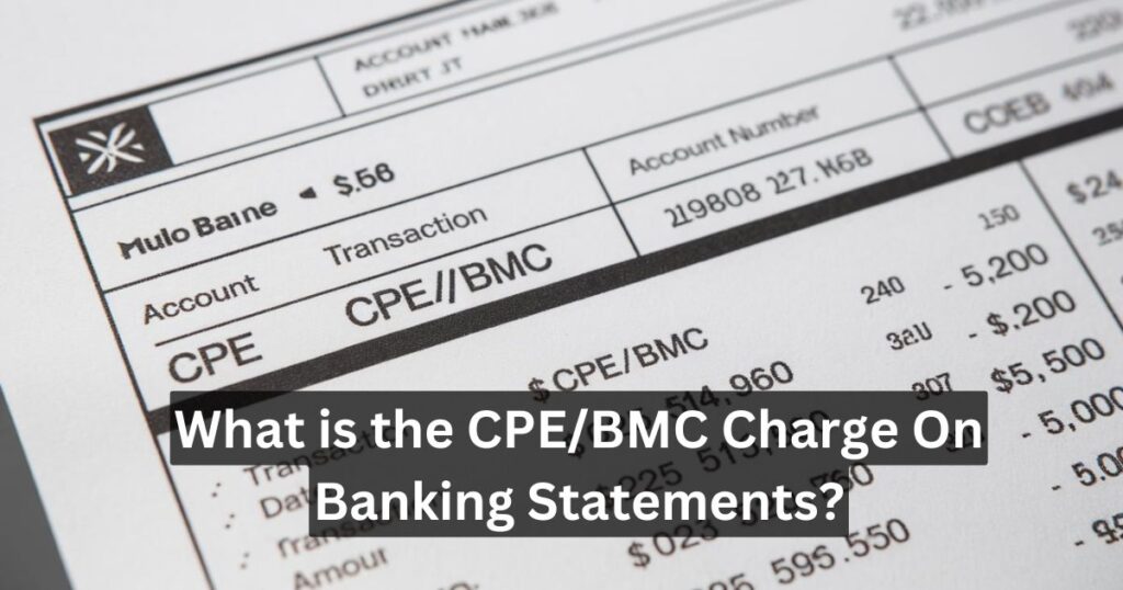 What is the CPE/BMC Charge On Banking Statements?