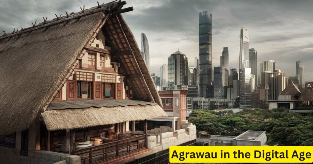 Agrawau in the Digital Age