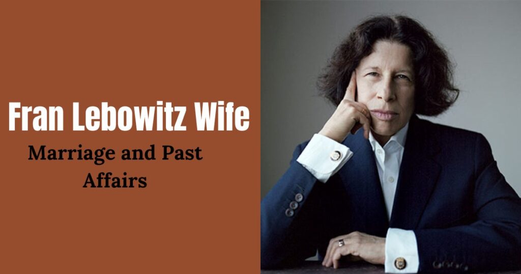 Fran Lebowitz Wife: Marriage and Past Affairs