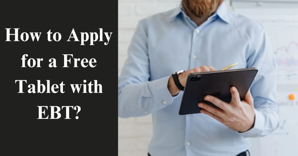 How to Apply for a Free Tablet with EBT?