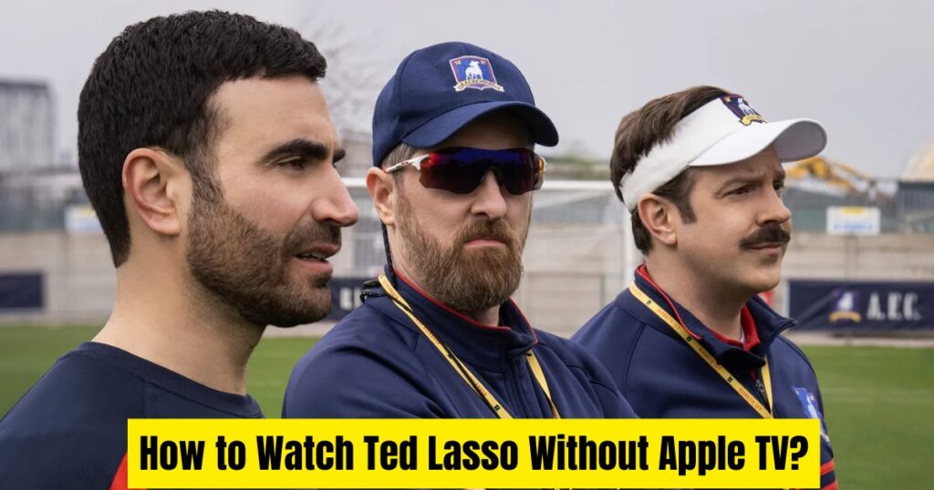 How to Watch Ted Lasso Without Apple TV?