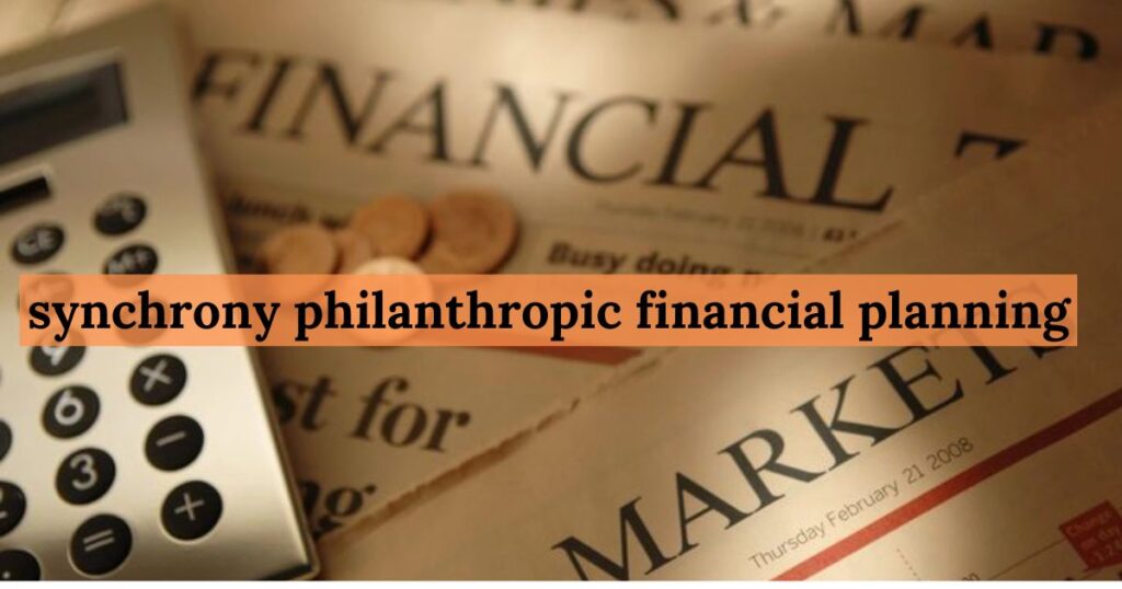 synchrony philanthropic financial planning A Meaningful Giving