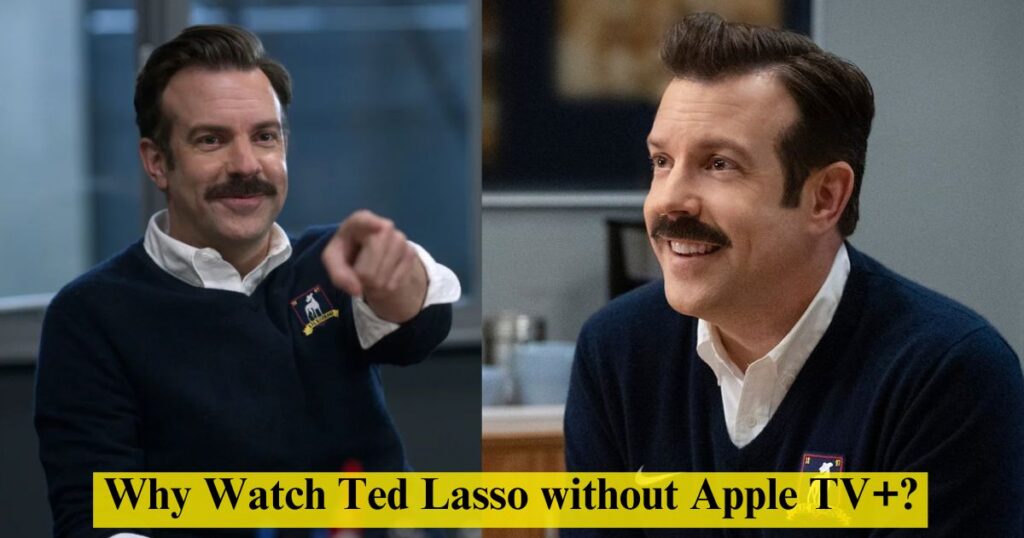 Why Watch Ted Lasso without Apple TV+?